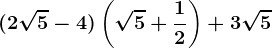 (2\sqrt5-4)\left ( \sqrt5+\frac12 \right) +3\sqrt5