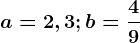 a=2,3;b=\frac49