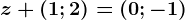 z+\left ( 1;2 \right )=\left ( 0;-1 \right )