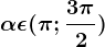 \alpha \epsilon (\pi ;\frac3\pi 2)