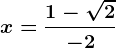 x= \frac1-\sqrt2-2