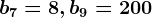 b7=8, b9=200