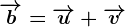 \overrightarrowb=\overrightarrowu+\overrightarrowv