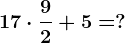 17 \cdot \frac92+5=?