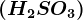 \left ( H2SO3 \right )