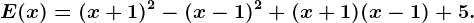 E(x) = (x + 1)^2- (x -1)^2 + (x+1)(x-1)+5.