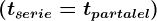 \left ( tserie=tpartalel \right )