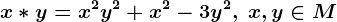 x*y=x^2y^2+x^2-3y^2, \; x,y\in M