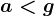 a< g