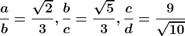 \fracab=\frac\sqrt23, \fracbc=\frac\sqrt53, \fraccd=\frac9\sqrt10