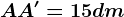 AA' = 15 dm