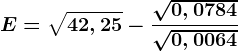 E=\sqrt42,25-\frac\sqrt0,0784\sqrt0,0064