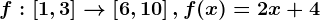 f:\left [ 1,3 \right ]--> \left [ 6,10 \right ],f(x)=2x+4