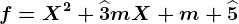 f=X^2+\widehat3mX+m+\widehat5
