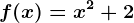 f(x)=x^2+2