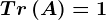 \dpi120 Tr\left ( A \right )=1