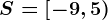 S=\left[-9,5\right)