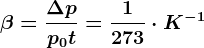 \beta =\frac\Delta pp0t=\frac1273\cdot K^-1