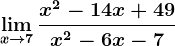 \limx--> 7\fracx^2-14x+49x^2-6x-7