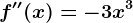 f''(x)=-3x^3