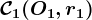 \mathcalC1(O1, r1)
