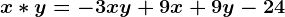 x\ast y=-3xy+9x+9y-24