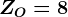 ZO=8