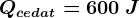 Qcedat=600\: J