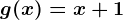 g(x)=x+1