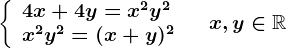 \left \ \beginarrayl 4x+4y=x^2y^2\\ x^2y^2=(x+y)^2 \endarray \right.\quad x,y\in \mathbbR