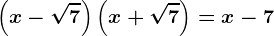 \left ( x-\sqrt7 \right )\left ( x+\sqrt7 \right )= x -7