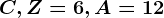 C, Z=6, A=12