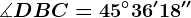 \measuredangle DBC=45^\circ36'18''