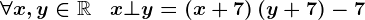 \forall x,y\in\mathbbR\;\;\;x\bot y=\left(x+7\right)\left(y+7\right)-7