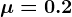 \mu =0.2