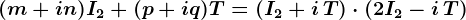 (m+in)I2+(p+iq)T=(I2+i\,T)\cdot(2I2-i\,T)