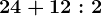24+12:2