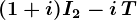 (1+i)I2-i\,T