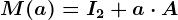 M(a)=I2+a\cdot A