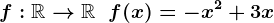 f:\mathbbR-->\mathbbR\;\;f(x) = -x^2 +3x