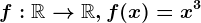 f:\mathbbR--> \mathbbR,f(x)=x^3