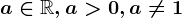 a\in \mathbbR,a> 0,a\neq 1