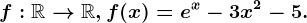 f:\mathbbR--> \mathbbR, f(x)=e^x-3x^2-5.