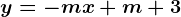 y= - m x + m + 3