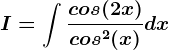 I=\int \fraccos(2x)cos^2(x)dx
