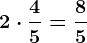 2 \cdot \frac45=\frac85