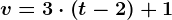 v=3\cdot \left (t-2 \right )+1