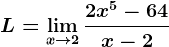 L=\limx\to2\frac2x^5-64x-2