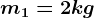 m1=2 kg