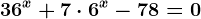 36^x+7\cdot 6^x-78=0